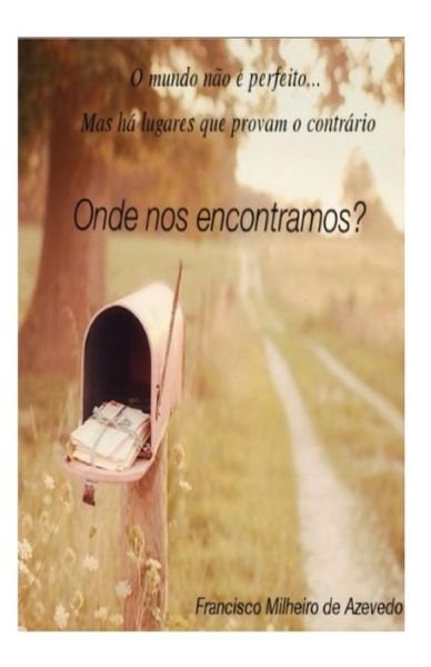 Cover for Azevedo, Mr Francisco/fr Milheiro/mi · Onde Nos Encontramos?: O Mundo Nao E Perfeito, Mas Ha Lugares Que Provam O Contrario (Pocketbok) (2012)