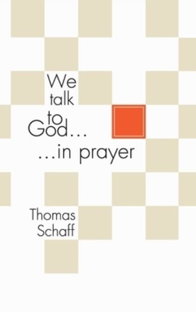 Cover for Thomas Schaff · We Talk to God in Prayer (Gebundenes Buch) (2002)