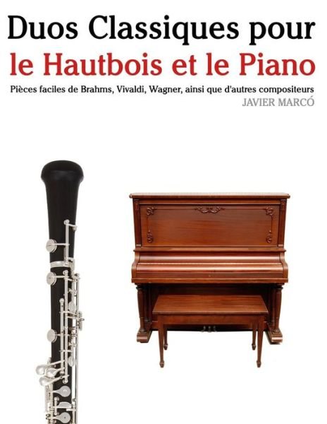 Cover for Javier Marco · Duos Classiques Pour Le Hautbois et Le Piano: Pieces Faciles De Brahms, Vivaldi, Wagner, Ainsi Que D'autres Compositeurs (Paperback Bog) (2014)