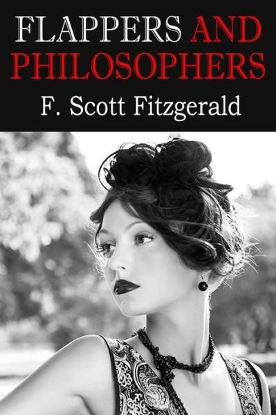 Flappers and Philosophers - F Scott Fitzgerald - Libros - Createspace - 9781500273620 - 22 de junio de 2014