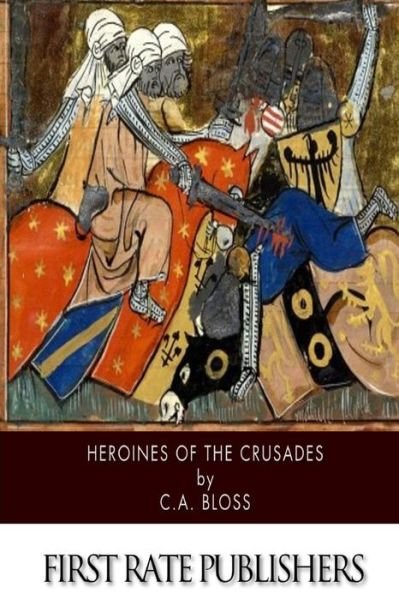 Cover for C a Bloss · Heroines of the Crusades (Pocketbok) (2014)