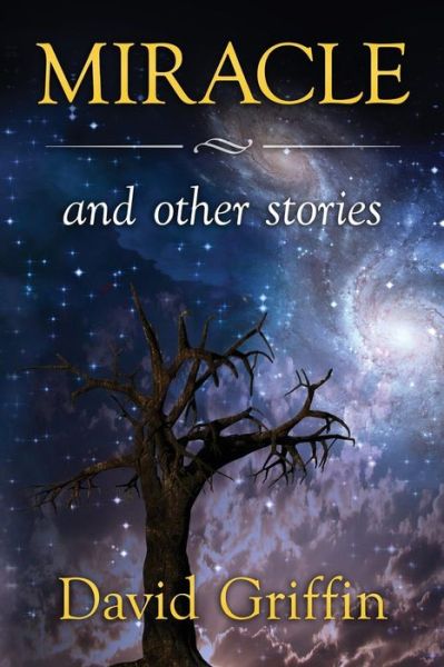 Miracle: and Other Stories - David Griffin - Books - Createspace - 9781502435620 - September 10, 2014