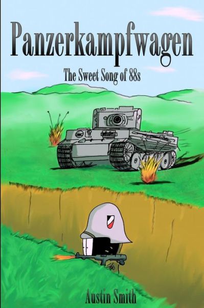 Panzerkampfwagen: the Sweet Song of 88s - Austin Smith - Kirjat - Createspace - 9781502815620 - sunnuntai 2. marraskuuta 2014