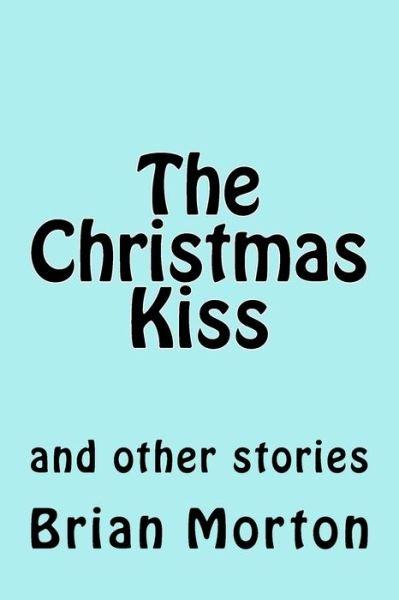 Cover for Brian Morton · The Christmas Kiss (Pocketbok) (2014)