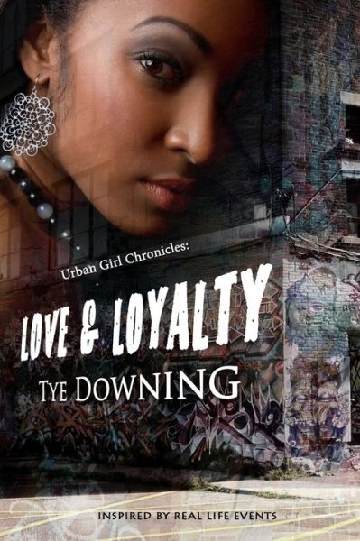 Cover for Tye Downing · Urban Girl Chronicles: Love &amp; Loyalty (Pocketbok) (2014)