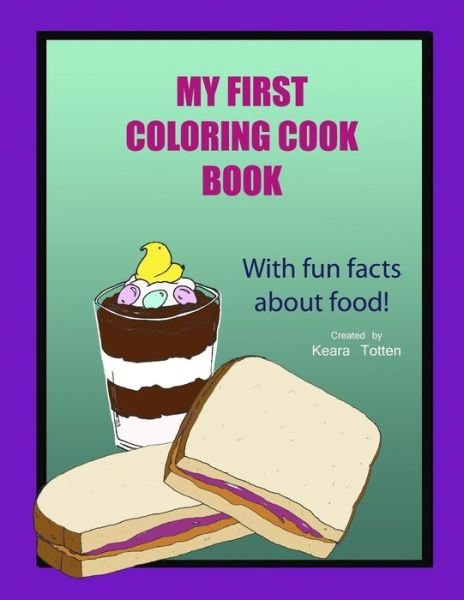 Cover for Keara Totten · My First Coloring Cook Book: with Simple Recipes and Fun Facts About Food! (Paperback Book) (2015)