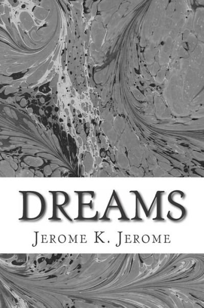 Cover for Jerome K Jerome · Dreams: (Jerome K. Jerome Classics Collection) (Paperback Bog) (2015)