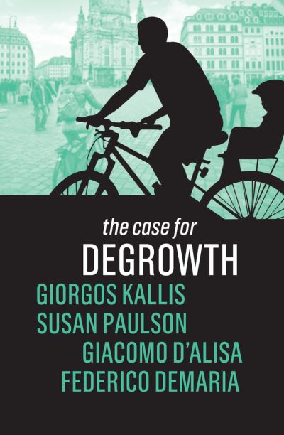 The Case for Degrowth - Giorgos Kallis - Kirjat - John Wiley and Sons Ltd - 9781509535620 - perjantai 11. syyskuuta 2020