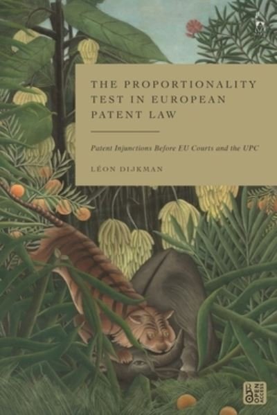 Cover for Dijkman, Leon (Rotterdam University, the Netherlands) · The Proportionality Test in European Patent Law: Patent Injunctions Before EU Courts and the UPC (Hardcover Book) (2023)