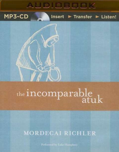 Cover for Mordecai Richler · The Incomparable Atuk (MP3-CD) (2015)