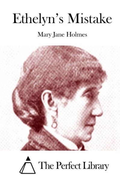 Ethelyn's Mistake - Mary Jane Holmes - Kirjat - Createspace - 9781511949620 - tiistai 28. huhtikuuta 2015