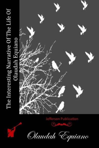 The Interesting Narrative of the Life of Olaudah Equiano - Olaudah Equiano - Books - Createspace - 9781511965620 - April 30, 2015