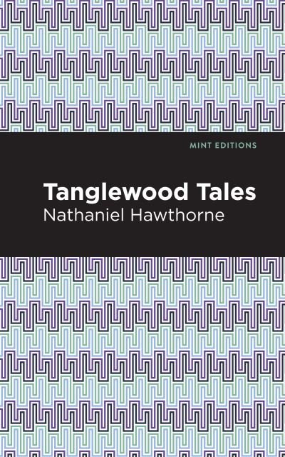 Tanglewood Tales - Mint Editions - Nathaniel Hawthorne - Bøger - Graphic Arts Books - 9781513268620 - 1. april 2021