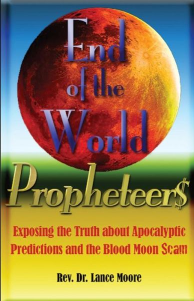 Cover for Lance Moore · End of the World Propheteers: Exposing the Truth About Apocalyptic Predictions and the Blood Moon Scam (Taschenbuch) (2015)