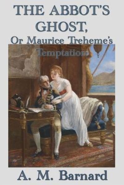 Cover for A M Barnard · The Abbot's Ghost, Or Maurice Treheme's Temptation (Paperback Book) (2018)