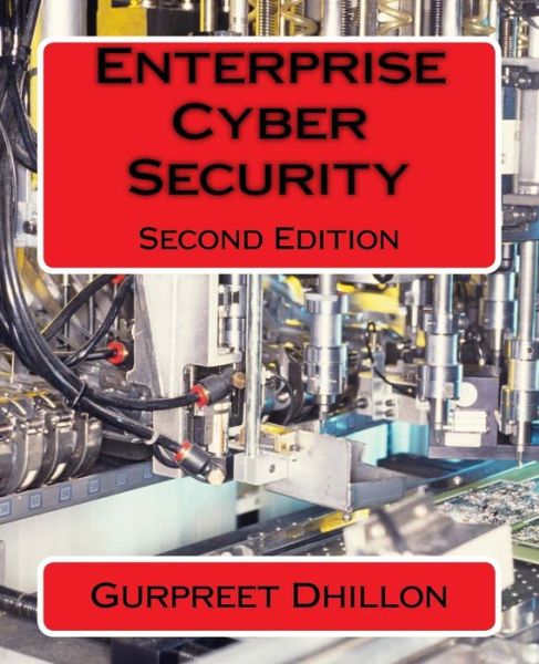 Enterprise Cyber Security: Second Edition - Gurpreet Dhillon - Books - Createspace - 9781516890620 - August 15, 2015