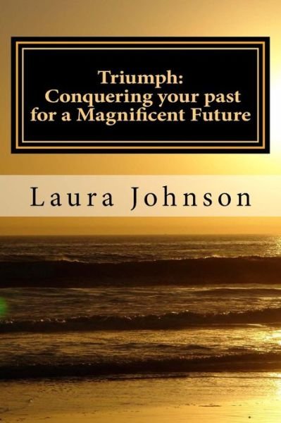 Cover for Ms Laura J Johnson · Triumph: : Conquering Your Past for a Magnificent Future (Paperback Bog) (2015)