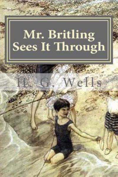 Mr. Britling Sees It Through - H G Wells - Books - Createspace Independent Publishing Platf - 9781522954620 - December 28, 2015