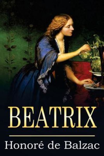 Beatrix - Honore de Balzac - Books - Createspace Independent Publishing Platf - 9781523311620 - January 8, 2016