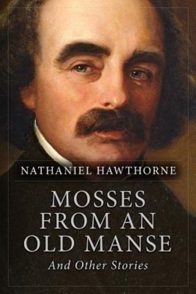Cover for Nathaniel Hawthorne · Mosses from an Old Manse, And Other Stories (Pocketbok) (2016)