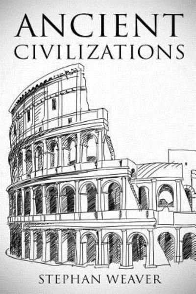Cover for Stephan Weaver · Ancient Civilizations (Pocketbok) (2016)