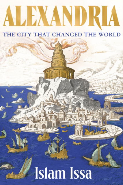 Cover for Islam Issa · Alexandria: The City that Changed the World: 'Monumental' – Daily Telegraph (Paperback Book) (2024)