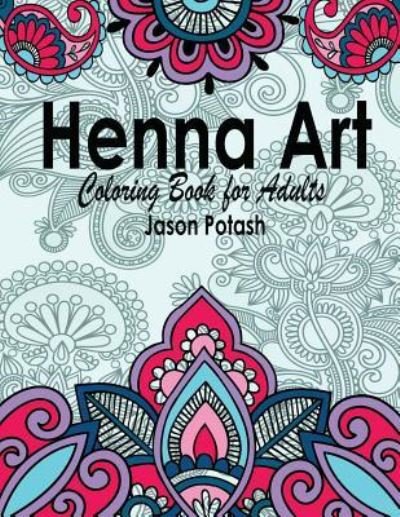 Cover for Jason Potash · Henna Art Coloring Book For Adults (Paperback Book) (2016)