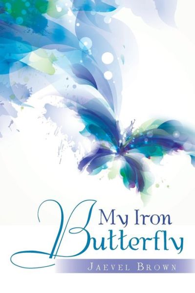 Cover for Jaevel Brown · My Iron Butterfly (Paperback Book) (2018)