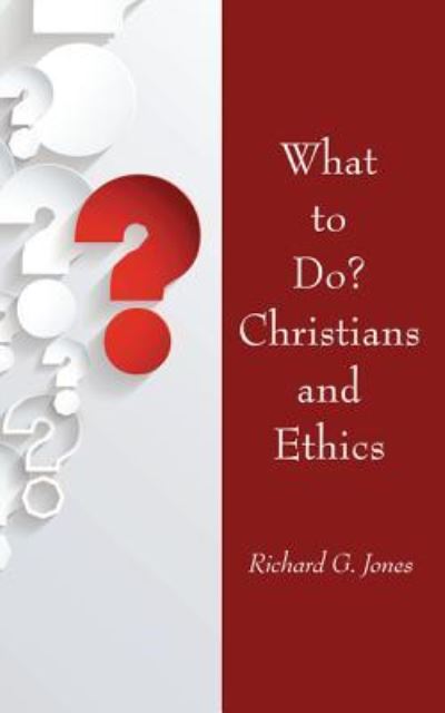 Cover for Richard G. Jones · What to Do? Christians and Ethics (Book) (2017)