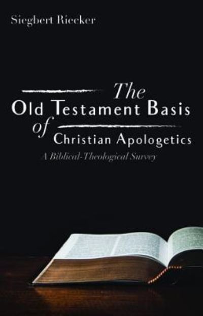 Cover for Siegbert Riecker · The Old Testament Basis of Christian Apologetics: A Biblical-Theological Survey (Paperback Book) (2019)