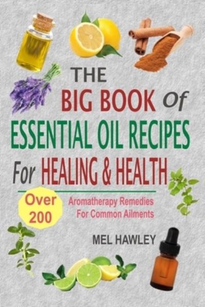 Cover for Mel Hawley · The Big Book Of Essential Oil Recipes For Healing &amp; Health (Paperback Book) (2016)