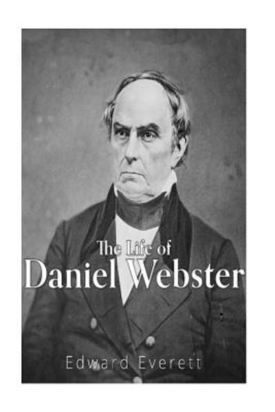 Cover for Edward Everett · The Life of Daniel Webster (Taschenbuch) (2016)