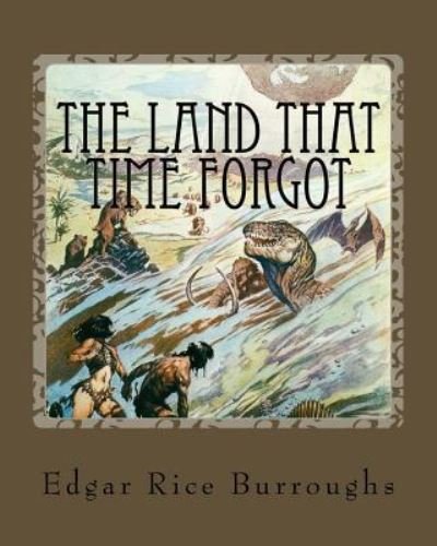 The Land That Time Forgot - Edgar Rice Burroughs - Bücher - Createspace Independent Publishing Platf - 9781535303620 - 15. Juli 1924