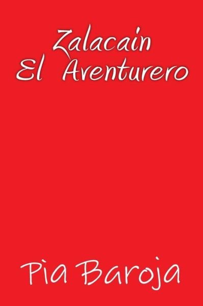 Zalacain El Aventurero - Pia Baroja - Boeken - Createspace Independent Publishing Platf - 9781535457620 - 4 augustus 2016