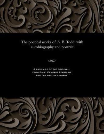 Cover for A B (Adam Brown) Todd · The Poetical Works of A. B. Todd (Pocketbok) (1906)