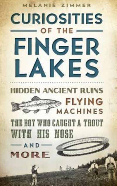 Cover for Melanie Zimmer · Curiosities of the Finger Lakes (Hardcover Book) (2014)