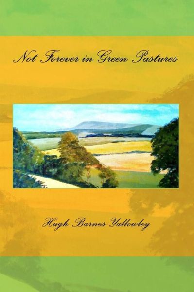 Cover for Hugh Barnes-Yallowley · Not Forever in Green Pastures (Paperback Book) (2017)