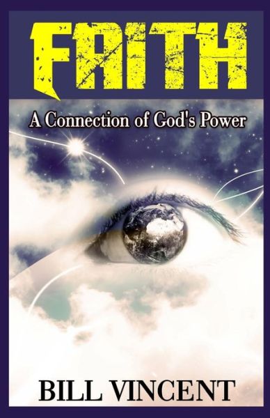 Faith - Bill Vincent - Books - Revival Waves of Glory Ministries - 9781542514620 - January 27, 2017