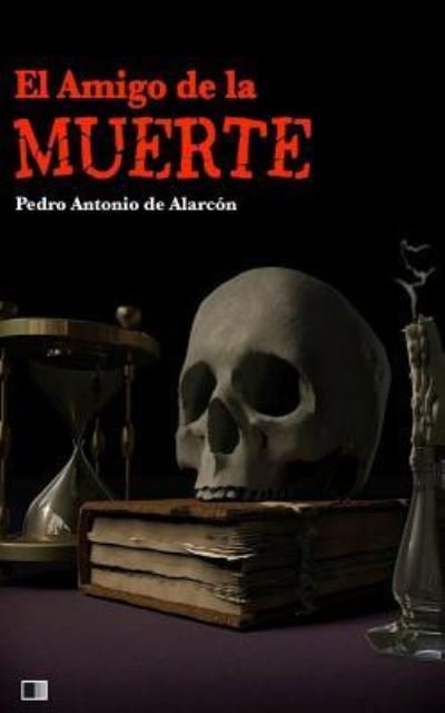 Cover for Pedro Antonio De Alarcon · El Amigo de la Muerte (Paperback Book) (2017)