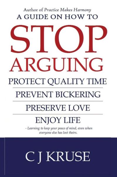 A guide on how to STOP ARGUING - Cj Kruse - Książki - Createspace Independent Publishing Platf - 9781542882620 - 31 stycznia 2017