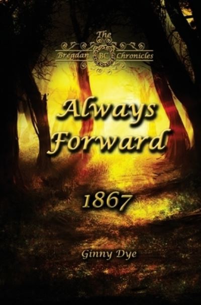 Cover for Ginny Dye · Always Forward (#9 in the Bregdan Chronicles Historical Fiction Romance Series) (Pocketbok) (2016)