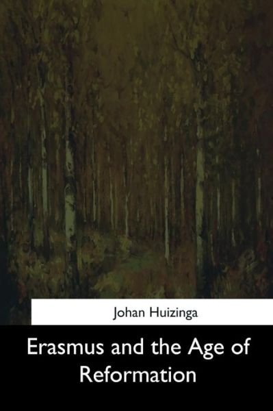 Erasmus and the Age of Reformation - Johan Huizinga - Books - Createspace Independent Publishing Platf - 9781544619620 - March 25, 2017