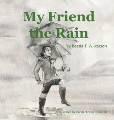 Cover for Bessie T Wilkerson · My Friend the Rain (Gebundenes Buch) (2019)