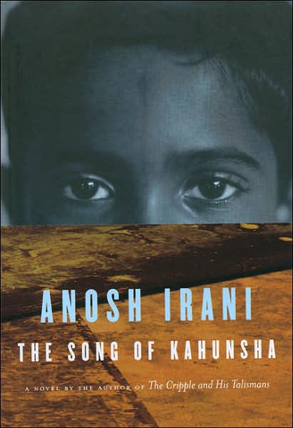 Cover for Anosh Irani · The Song of Kahunsha (Hardcover Book) (2007)