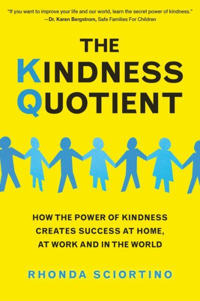 Cover for Rhonda Sciortino · The Kindness Quotient: How the Power of Kindness Creates Success at Home, At Work and in the World (Hardcover Book) (2018)