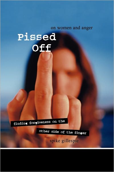 Pissed Off: On Women and Anger - Spike Gillespie - Books - Seal Press - 9781580051620 - April 20, 2006