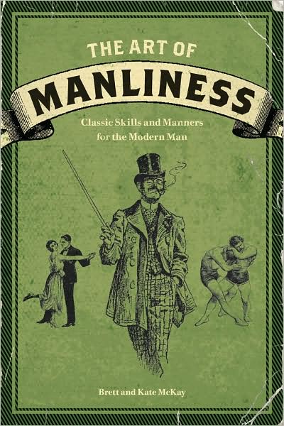 Cover for Brett McKay · The Art of Manliness: Classic Skills and Manners for the Modern Man (Paperback Book) (2009)