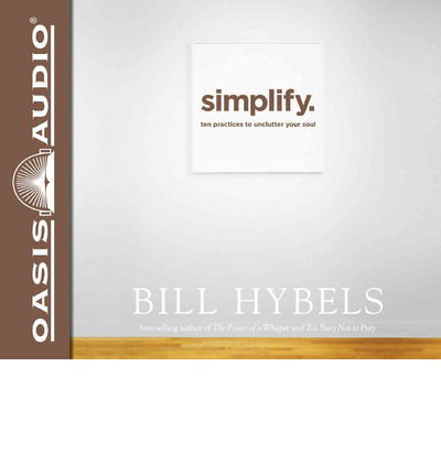 Cover for Bill Hybels · Simplify: Ten Practices to Unclutter Your Soul (Audiobook (CD)) [Library edition] (2014)