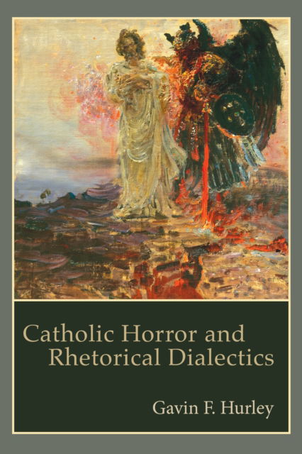 Cover for Gavin F. Hurley · Catholic Horror and Rhetorical Dialectics - Critical Conversations in Horror Studies (Hardcover Book) (2024)