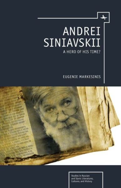 Cover for Eugenie Markesinis · Andrei Siniavskii: A Hero of His Time? (Hardcover Book) (2013)